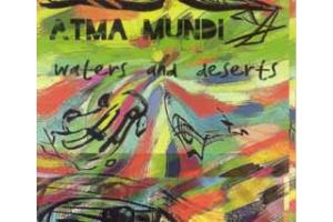 ATMA MUNDI - Waters and deserts,  2014 (CD)